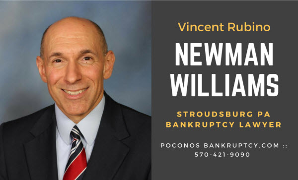 Vincent Rubino Newman Williams Stroudsburg PA Bankruptcy Lawyer PoconosBankruptcy.com 570-421-9090